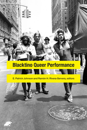 Blacktino Queer Performance by E. Patrick Johnson, Ramón H. Rivera-Servera