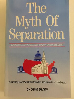 The Myth of Separation by David Barton, Charles D. Barton