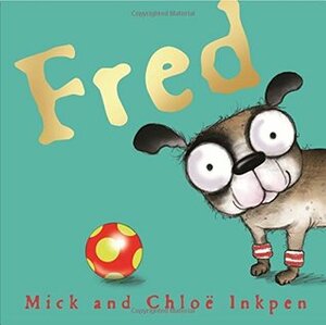 Fred by Mick Inkpen, Chloe Inkpen