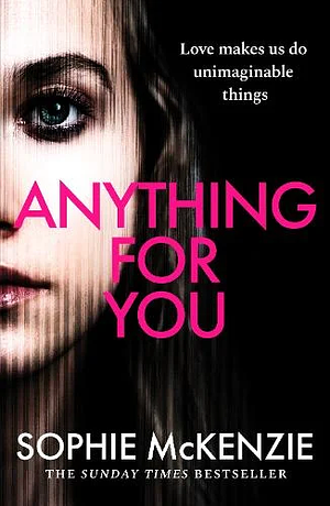 Anything For You: A Tense and Unputdownable Psychological Thriller from the SUNDAY TIMES Bestselling Author by Sophie McKenzie