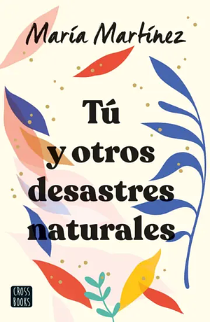 Tú y otros desastres naturales by María Martínez