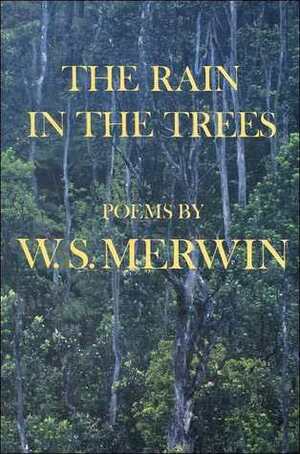 Rain in the Trees by W.S. Merwin