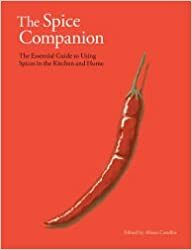 The Spice Companion: The Essential Guide to Using Spices in the Kitchen and Home by ed., Alison Candlin