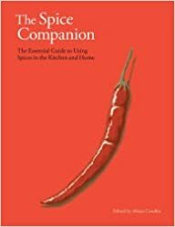 The Spice Companion: The Essential Guide to Using Spices in the Kitchen and Home by Alison Candlin, ed.