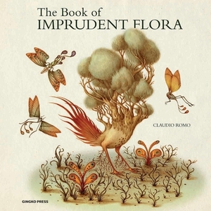 The Book of Imprudent Flora by Claudio Romo