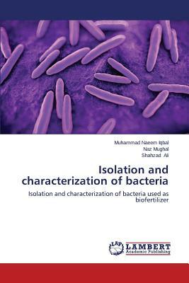 Isolation and Characterization of Bacteria by Ali Shahzad, Mughal Naz, Iqbal Muhammad Naeem