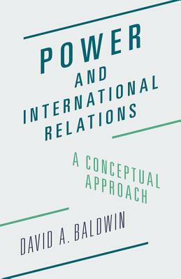 Power and International Relations: A Conceptual Approach by David A. Baldwin
