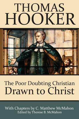 The Poor Doubting Christian Drawn to Christ by Thomas Hooker, C. Matthew McMahon