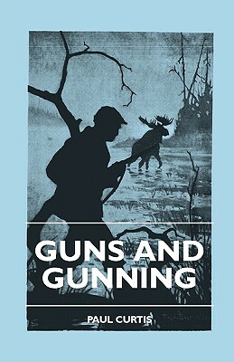 Guns And Gunning by Paul Curtis