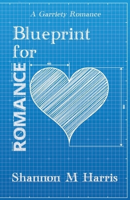 Blueprint for Romance: A Garriety Romance by Shannon M. Harris