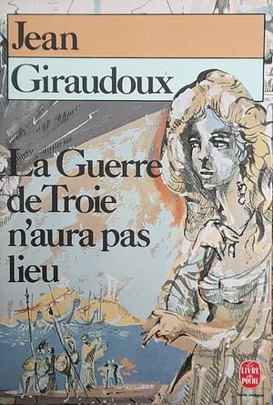 La Guerre de Troie n'aura pas lieu by Jean Giraudoux