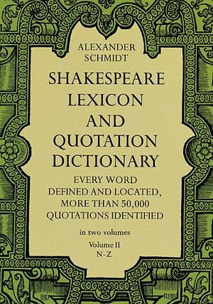 Shakespeare Lexicon and Quotation Dictionary by Alexander Schmidt