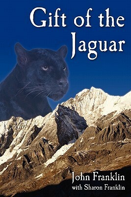 Gift of the Jaguar by Sharon Franklin, John Franklin