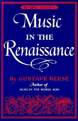 Music in the Renaissance by Gustave Reese