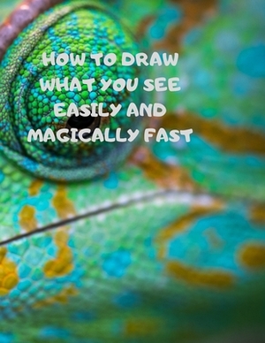 How to Draw What You See Easily and Magically Fast: This 8.5 x 11 inch 114 page Sketch Book includes a brief 4 page Instruction Section about learning by Larry Sparks