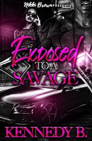 Exposed to a Savage by Kennedy B.
