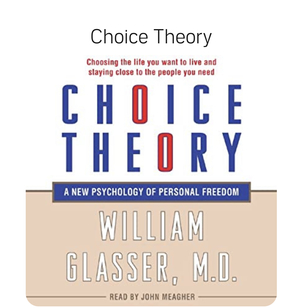 Choice Theory: A New Psychology of Personal Freedom by William Glasser