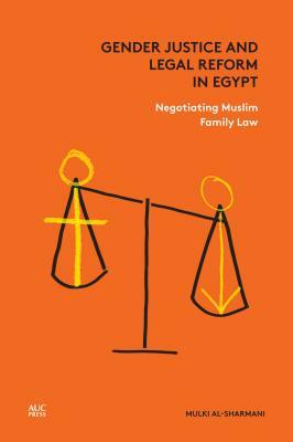 Gender Justice and Legal Reform in Egypt: Negotiating Muslim Family Law by Mulki Al-Sharmani