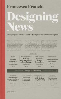 Designing News: Changing the World of Editorial Design and Information Graphics by Francesco Franchi