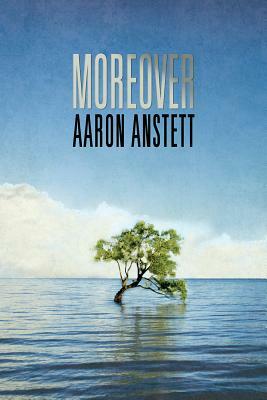 Moreover by Aaron Anstett
