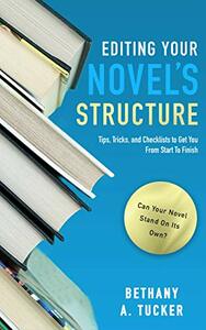 Editing Your Novel's Structure by Bethany A Tucker