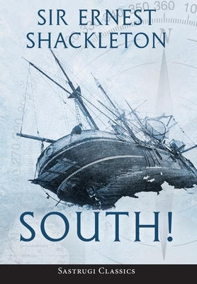 South! (Annotated): The Story of Shackleton's Last Expedition 1914-1917 by Ernest Shackleton