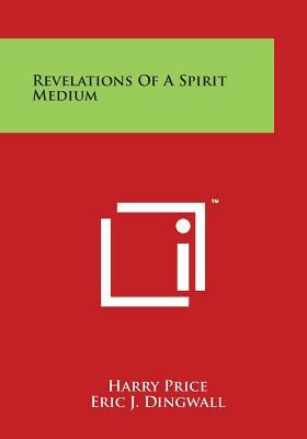 Revelations of a Spirit Medium by Eric J. Dingwall, Harry Price