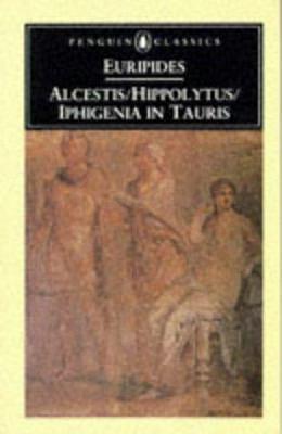  Alcestis/Hippolytus/Iphigenia in Tauris by Philip Vellacott, Euripides