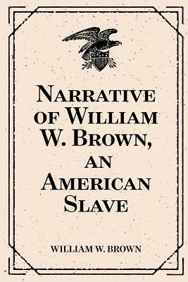 Narrative of William W. Brown, an American Slave by William W. Brown