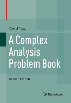 A Complex Analysis Problem Book by Daniel Alpay