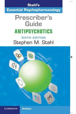 Prescriber's Guide: Antipsychotics by Stephen M. Stahl