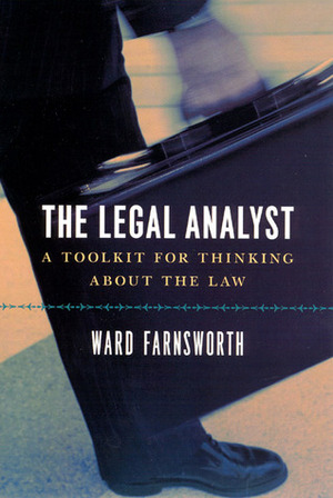 The Legal Analyst: A Toolkit for Thinking about the Law by Ward Farnsworth