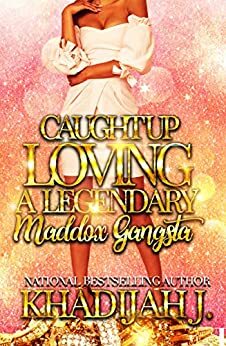 Caught Up Loving a Legendary Maddox Gangsta by Khadijah J.
