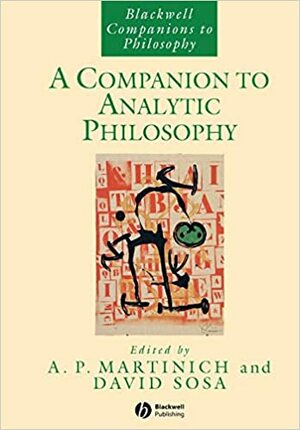 Companion to Analytic Philosophy, A. Blackwell Companions to Philosophy. by Ernest Sosa, A.P. Martinich