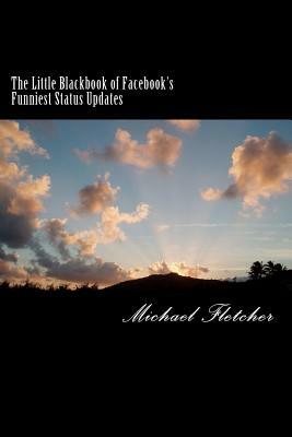 Little Blackbook of Facebook's Funniest Status Updates by Michael Fletcher