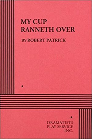 My Cup Ranneth Over. by Robert Patrick
