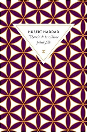 Théorie de la vilaine petite fille by Hubert Haddad