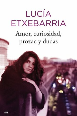 Amor, curiosidad, prozac y dudas by Lucía Etxebarria