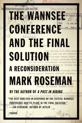 The Wannsee Conference and the Final Solution: A Reconsideration by Mark Roseman