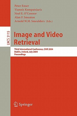 Image and Video Retrieval: Third International Conference, Civr 2004, Dublin, Ireland, July 21-23, 2004, Proceedings by 