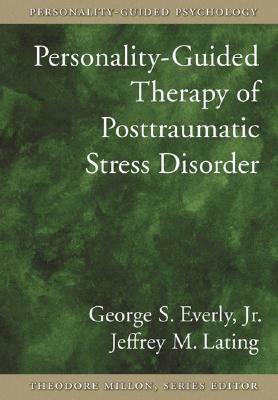 Personality-Guided Therapy for Posttraumatic Stress Disorderpersonality-Guided Therapy for Posttraumatic Stress Disorder by Jeffrey M. Lating, George S. Everly