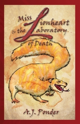 Miss Lionheart and the Laboratory of Death by A. J. Ponder