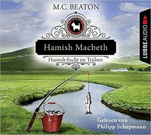 Hamish Macbeth fischt im Trüben by M.C. Beaton