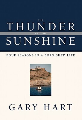 The Thunder and the Sunshine: Four Seasons in a Burnished Life by Gary Hart