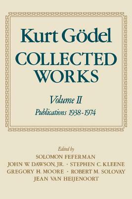 Collected Works: Volume II: Publications 1938-1974 by Kurt Gödel