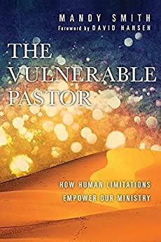 The Vulnerable Pastor: How Human Limitations Empower Our Ministry by Mandy Smith