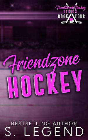 Friendzone Hockey: Heartbreak Hockey Series Book Four by S. Legend