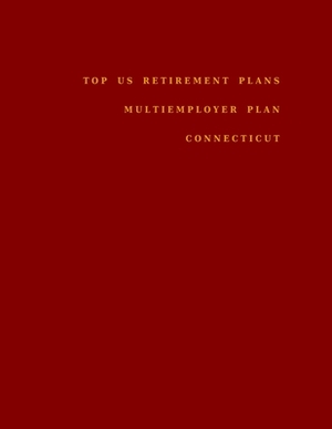 Top US Retirement Plans - Multiemployer Plan - Connecticut: Employee Benefit Plans by Omar Hassan