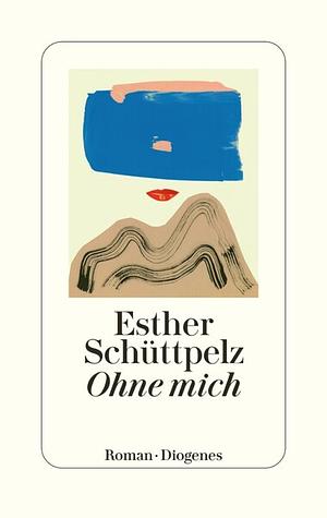 Ohne mich by Esther Schüttpelz
