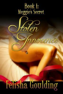 Meggie's Secret (Stolen Innocence Book 1) by Felisha Goulding